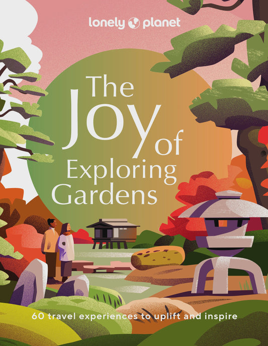 Lonely Planet The Joy of Exploring Gardens 1