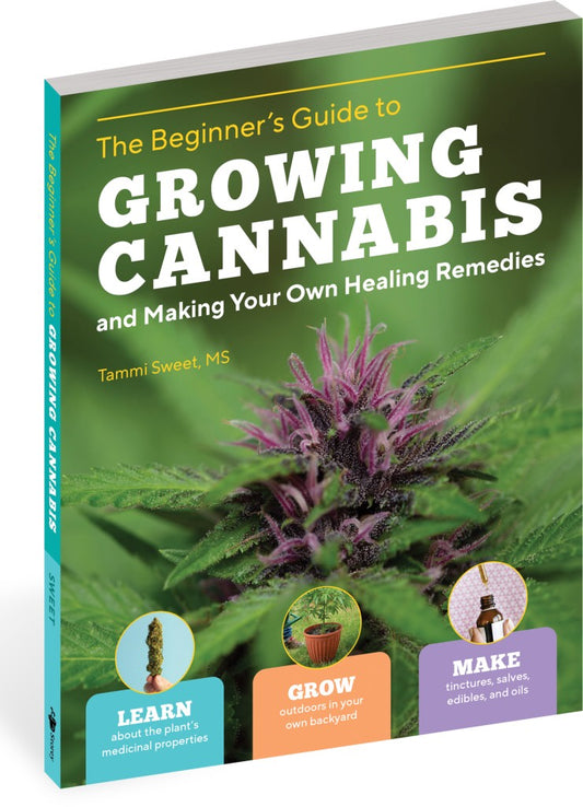 Beginner's Guide to Growing Cannabis and Making Your Own Healing Remedies