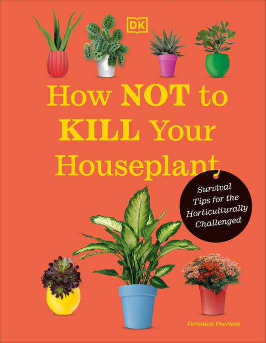 How Not to Kill Your Houseplant 2nd Edition