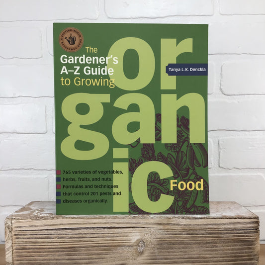 The  Gardener's A to Z Guide to Growing Organic Food - Tanya Denckla